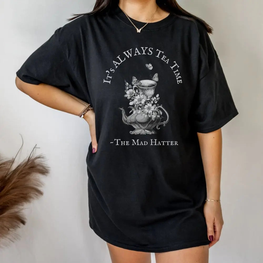 "It's Always Tea Time" T-Shirt Alice in Wonderland Mad Hatter Book Lovers-- Terry Blend Velvet Blend Canvas Blend