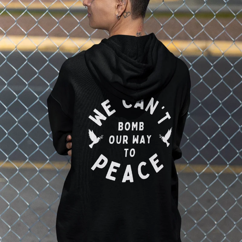We Can't Bomb Our Way To Peace | Unisex Hoodie Hoodie Sweatshirt Pullover